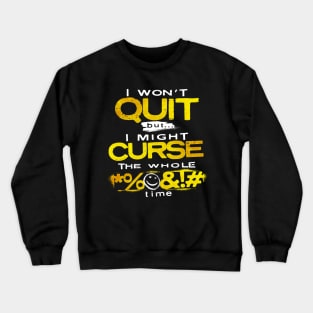 I Won’t Quit - But I Might Curse the Whole Time Crewneck Sweatshirt